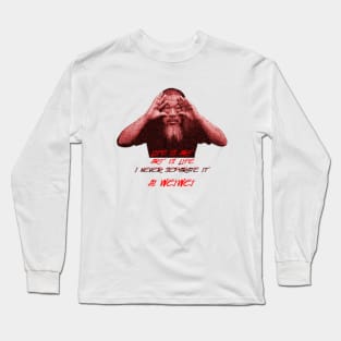 Life is art. Art is life. I never separate it Ai Weiwei Long Sleeve T-Shirt